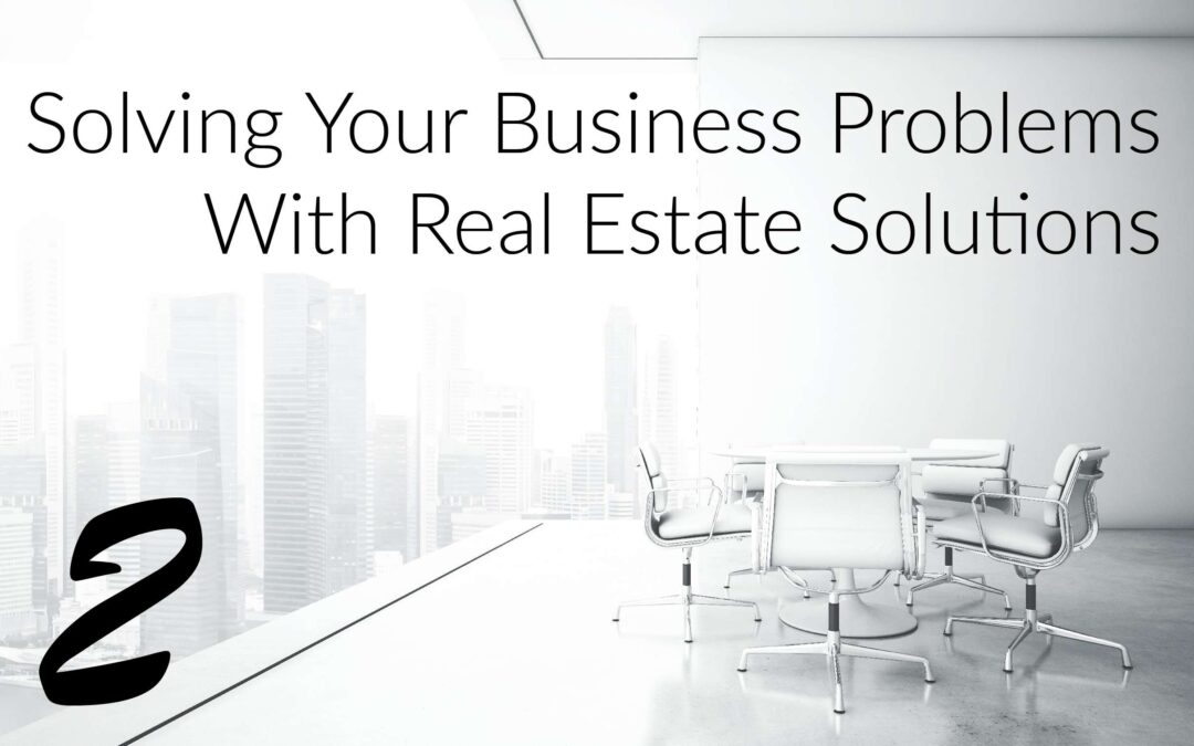 Business Problems With Real Estate Solutions: Growth and Expansion 2